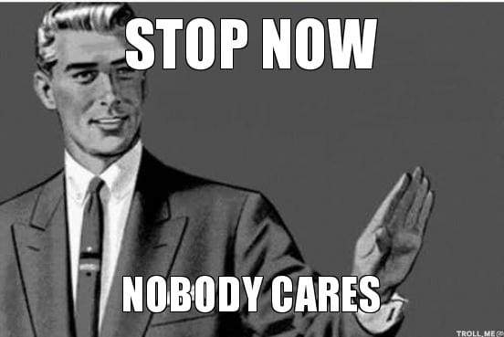 stop-now-nobody-cares